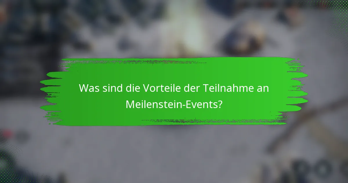 Was sind die Vorteile der Teilnahme an Meilenstein-Events?