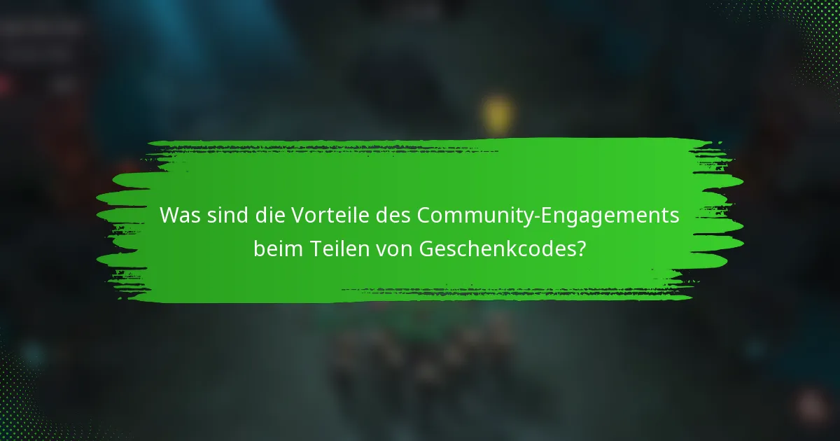 Was sind die Vorteile des Community-Engagements beim Teilen von Geschenkcodes?
