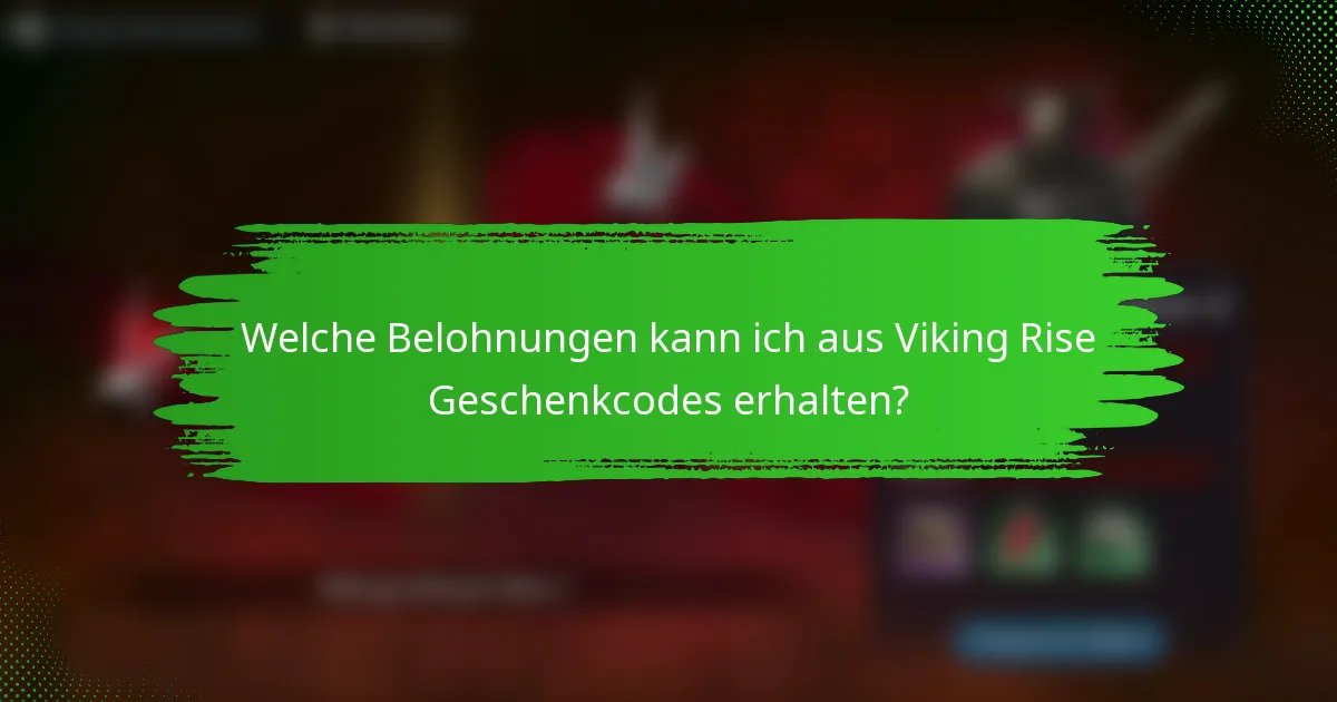 Welche Belohnungen kann ich aus Viking Rise Geschenkcodes erhalten?