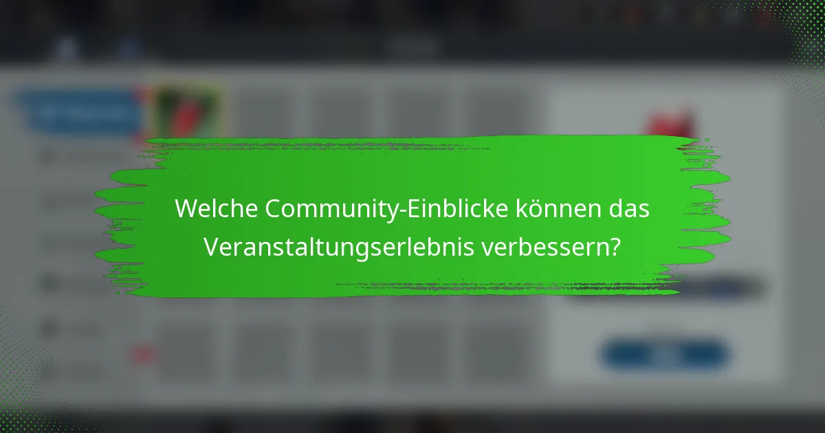 Welche Community-Einblicke können das Veranstaltungserlebnis verbessern?