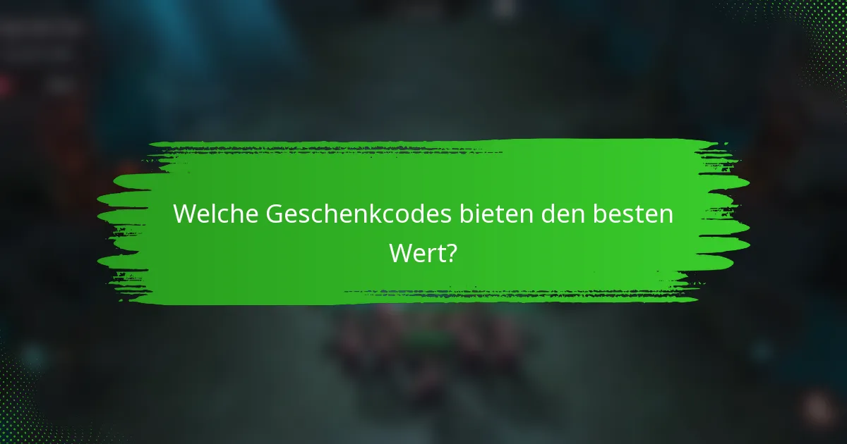 Welche Geschenkcodes bieten den besten Wert?
