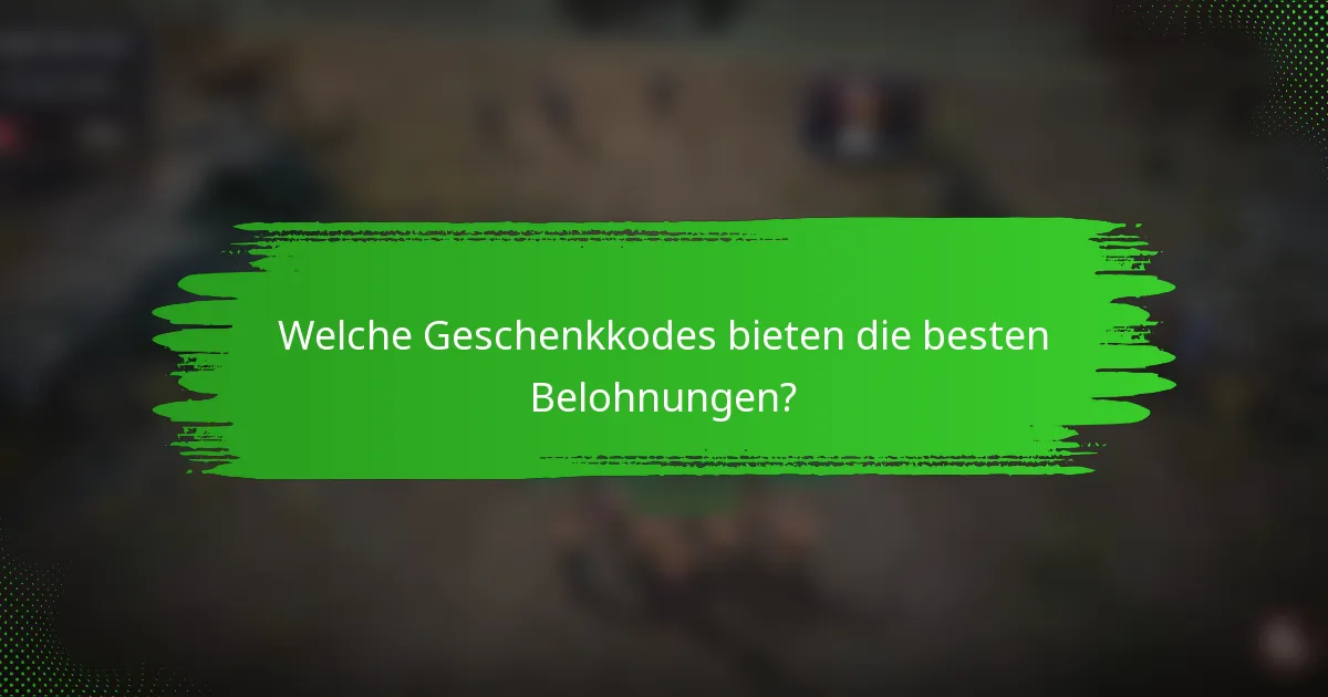 Welche Geschenkkodes bieten die besten Belohnungen?