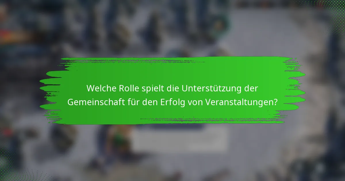 Welche Rolle spielt die Unterstützung der Gemeinschaft für den Erfolg von Veranstaltungen?