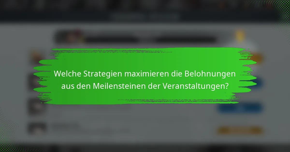 Welche Strategien maximieren die Belohnungen aus den Meilensteinen der Veranstaltungen?