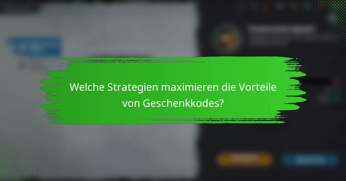 Welche Strategien maximieren die Vorteile von Geschenkkodes?