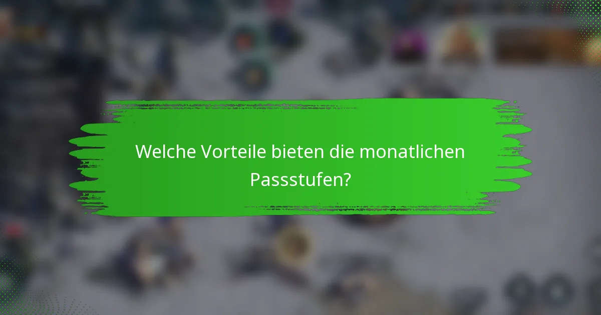 Welche Vorteile bieten die monatlichen Passstufen?