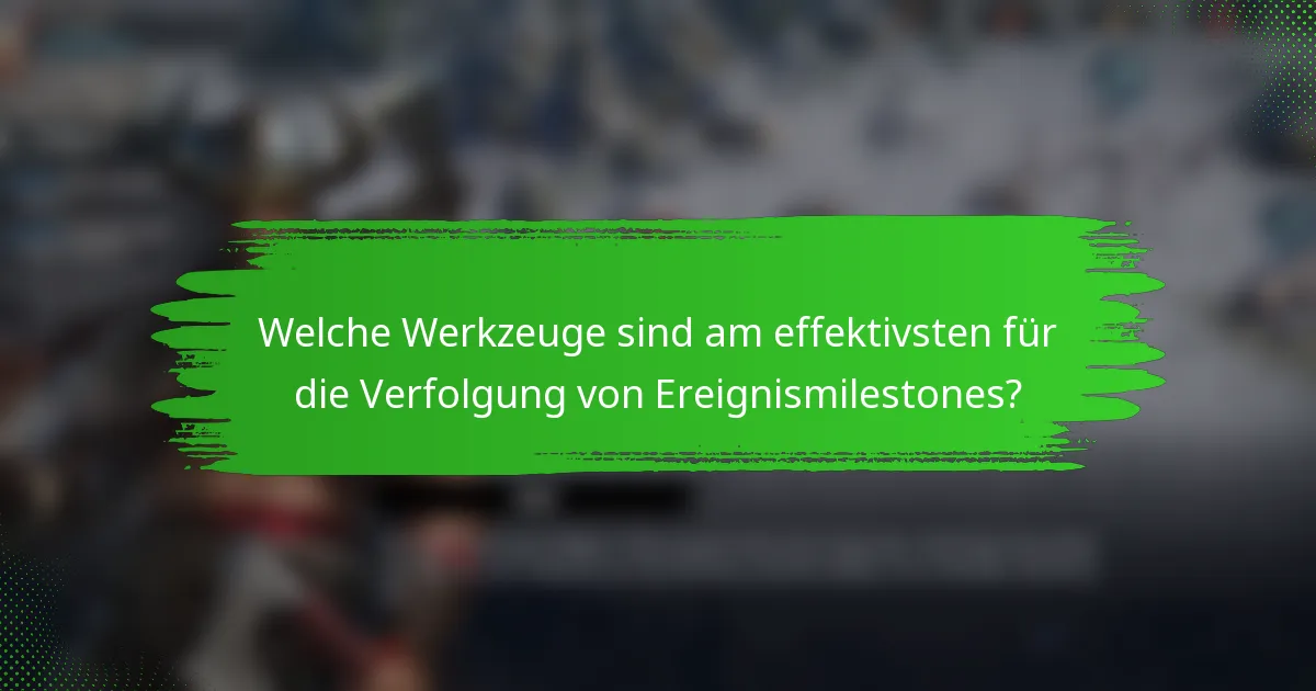 Welche Werkzeuge sind am effektivsten für die Verfolgung von Ereignismilestones?