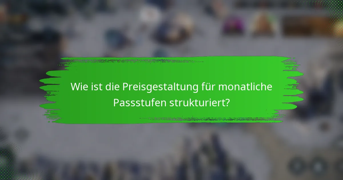 Wie ist die Preisgestaltung für monatliche Passstufen strukturiert?