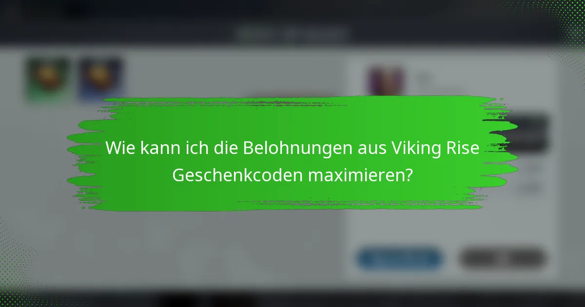 Wie kann ich die Belohnungen aus Viking Rise Geschenkcoden maximieren?