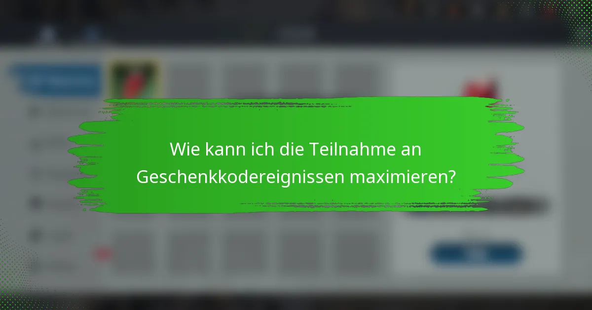Wie kann ich die Teilnahme an Geschenkkodereignissen maximieren?