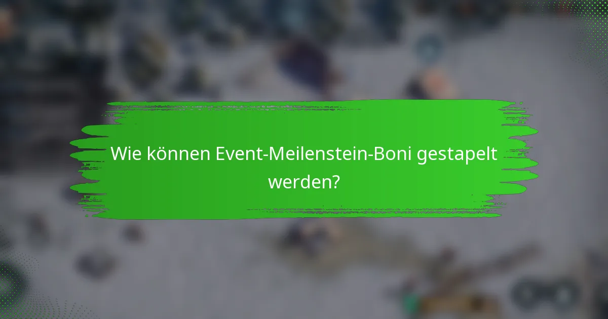 Wie können Event-Meilenstein-Boni gestapelt werden?