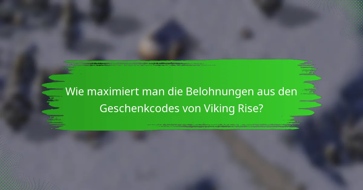 Wie maximiert man die Belohnungen aus den Geschenkcodes von Viking Rise?