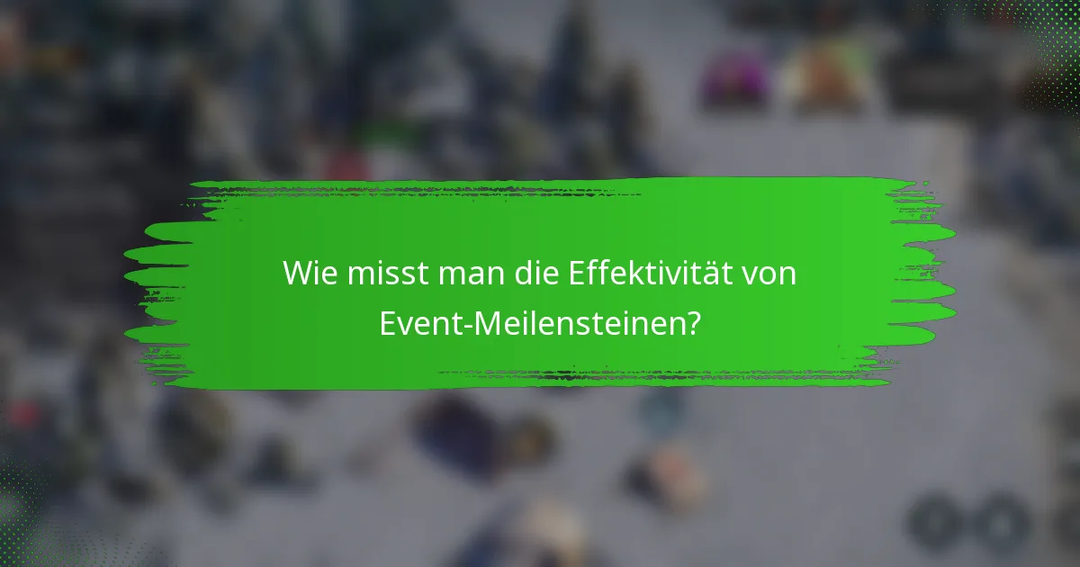 Wie misst man die Effektivität von Event-Meilensteinen?
