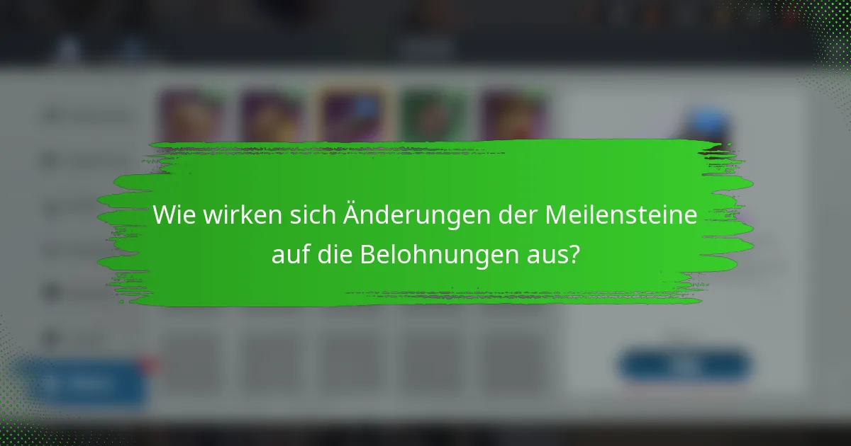 Wie wirken sich Änderungen der Meilensteine auf die Belohnungen aus?