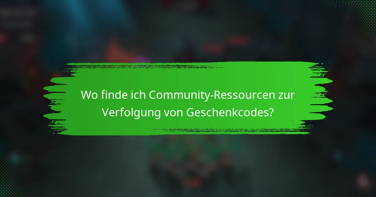 Wo finde ich Community-Ressourcen zur Verfolgung von Geschenkcodes?